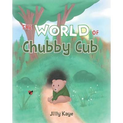 The World of Chubby Cub - by  Jilly Kaye (Paperback)