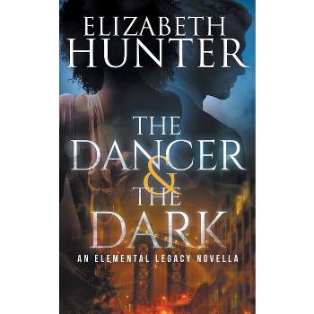The Dancer and the Dark - (Elemental Legacy) by  Elizabeth Hunter (Paperback)