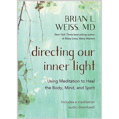 Directing Our Inner Light - by  Brian L Weiss (Paperback)