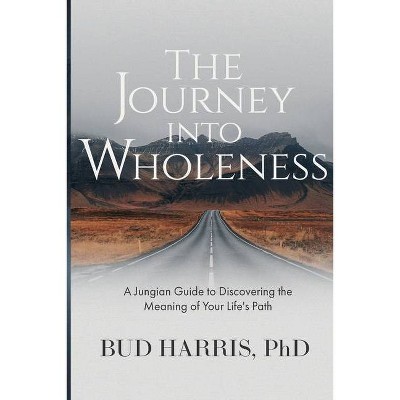 The Journey into Wholeness - by  Bud Harris (Paperback)