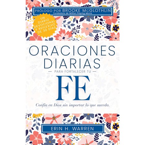 Oraciones Diarias Para Fortalecer Tu Fe - by  Erin H Warren (Paperback) - image 1 of 1