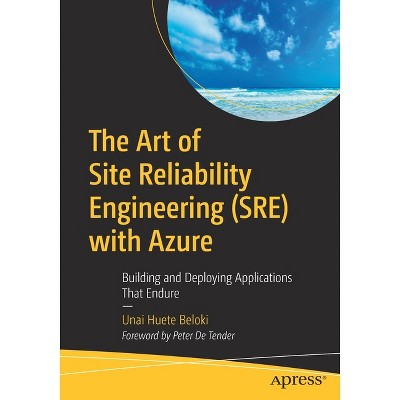 The Art of Site Reliability Engineering (Sre) with Azure - by  Unai Huete Beloki (Paperback)