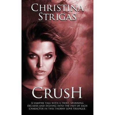 Crush - by  Christina Strigas (Paperback)