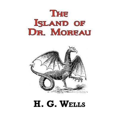 The Island of Dr. Moreau - The Classic Tale by H. G. Wells - by  H G Wells (Paperback)