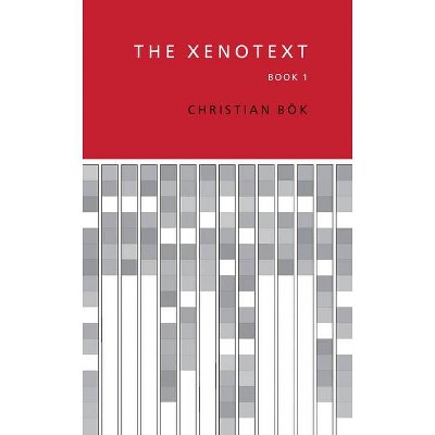 The Xenotext - by  Christian Bök (Paperback)