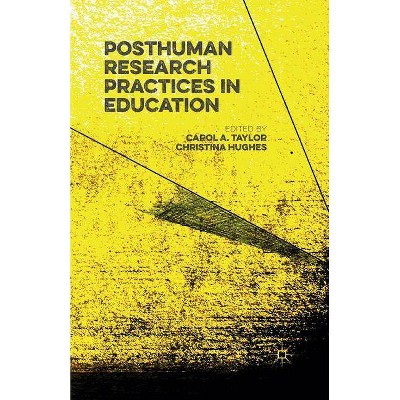 Posthuman Research Practices in Education - by  Carol Taylor & Christina Hughes (Paperback)