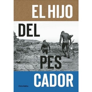 El Hijo del Pescador - by  Chris Malloy & Ramon Navarro & Josh Berry & Gerry Lopez (Paperback) - 1 of 1
