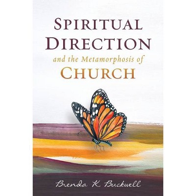 Spiritual Direction and the Metamorphosis of Church - by  Brenda K Buckwell (Paperback)