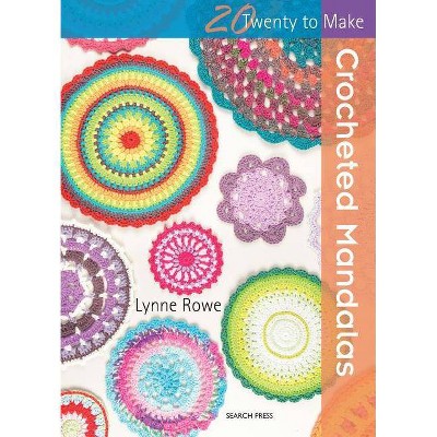 Crocheted Mandalas - (Twenty to Make) by  Lynne Rowe (Paperback)