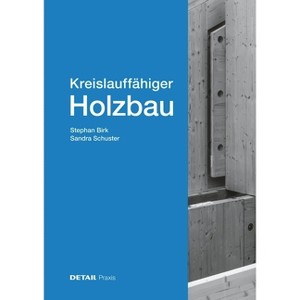Kreislauffähiger Holzbau - by  Sandra Schuster & Stephan Birk (Hardcover) - 1 of 1