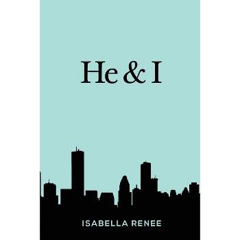 He & I - by  Isabella Renee (Paperback)