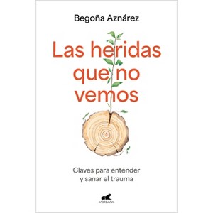 Las Heridas Que No Vemos / The Wounds We Don't See - by  Begoña Aznárez (Paperback) - 1 of 1