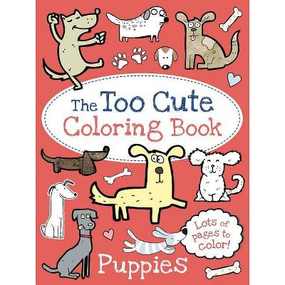 The Too Cute Coloring Book: Puppies - by  Little Bee Books (Paperback)