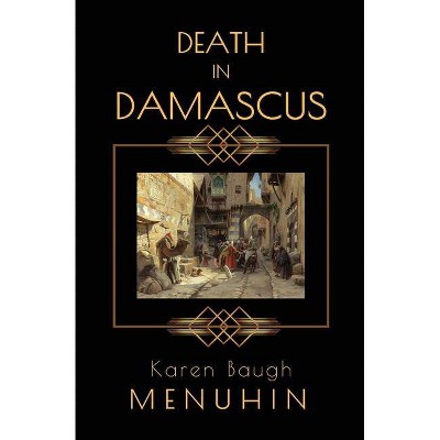 Death in Damascus - (Heathcliff Lennox) by  Karen Baugh Menuhin (Paperback)