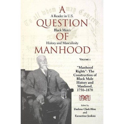 A Question of Manhood, Volume 1 - (Blacks in the Diaspora) by  Darlene Clark Hine & Earnestine L Jenkins (Paperback)