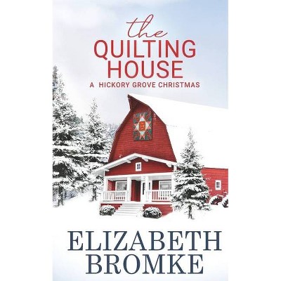 The Quilting House, A Hickory Grove Christmas - by  Elizabeth Bromke (Paperback)