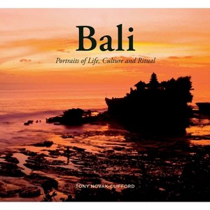 Bali: Portraits of Life, Culture and Ritual - by  Tony Novak-Clifford (Hardcover) - 1 of 1