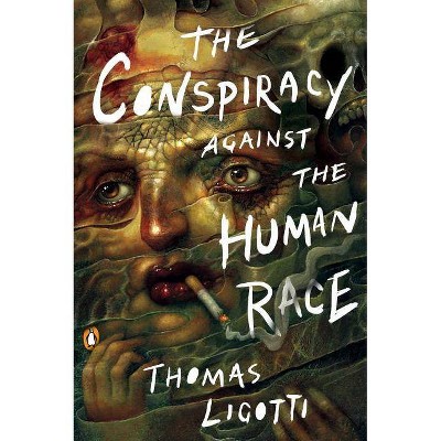 The Conspiracy Against the Human Race - by  Thomas Ligotti (Paperback)