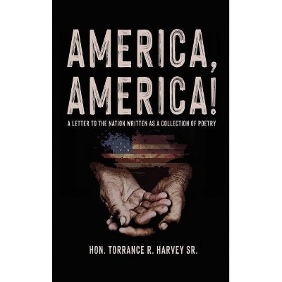 America, America! - by  Torrance R Harvey (Hardcover)