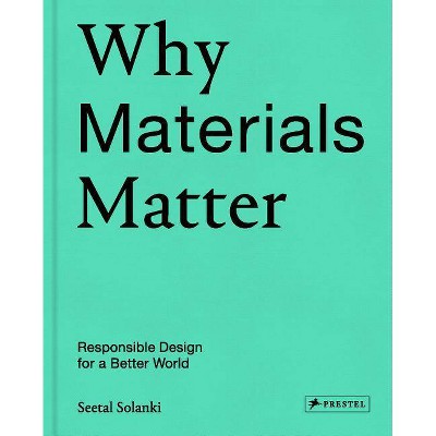 Why Materials Matter - by  Seetal Solanki (Hardcover)