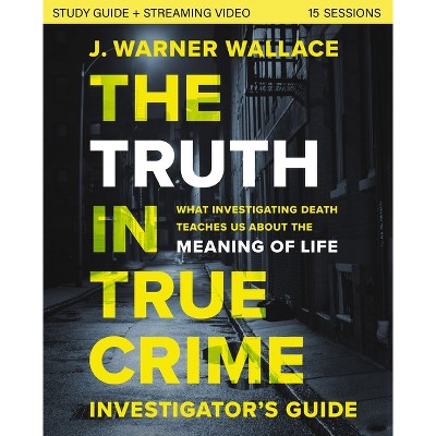 The Truth in True Crime Investigator's Guide Plus Streaming Video - by  J Warner Wallace (Paperback)