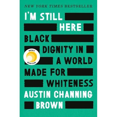I'm Still Here: Black Dignity in a World Made for Whiteness - by Austin Channing Brown (Hardcover)