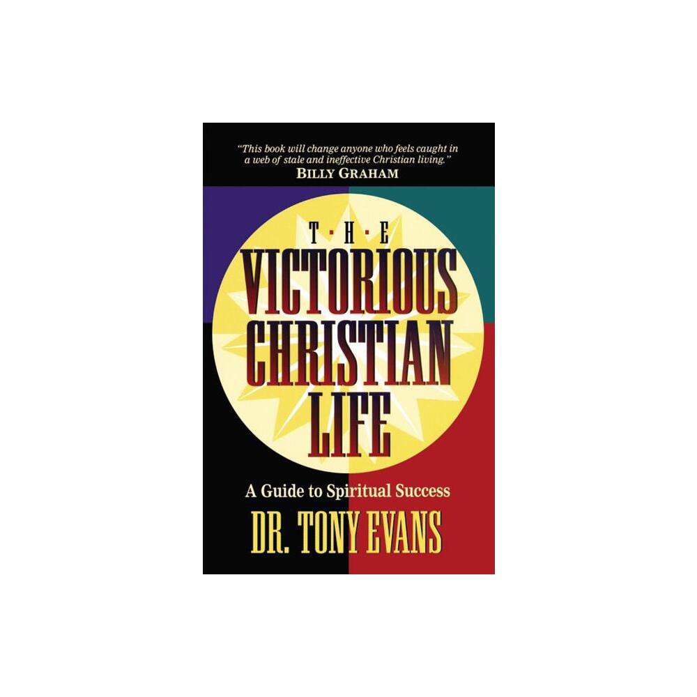 The Victorious Christian Life - by Tony Evans (Paperback)