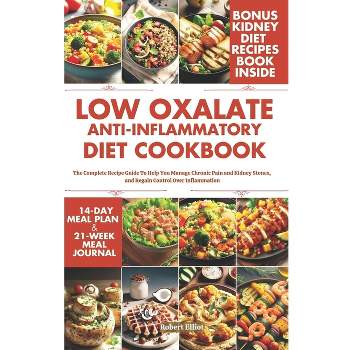 Low Oxalate Anti-Inflammatory Diet Cookbook - by  Robert Elliot (Paperback)