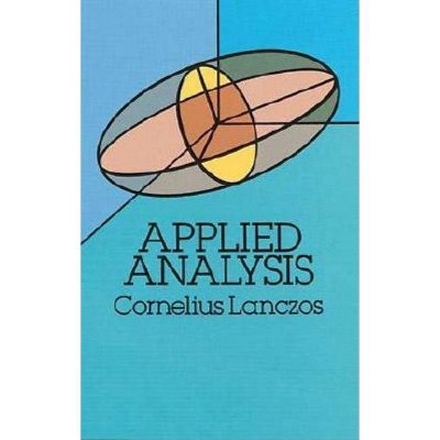 Applied Analysis - (Dover Books on Mathematics) by  Cornelius Lanczos (Paperback)