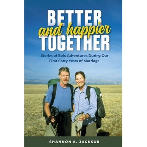 Better and Happier Together - by  Shannon A Jackson (Paperback) - 1 of 1