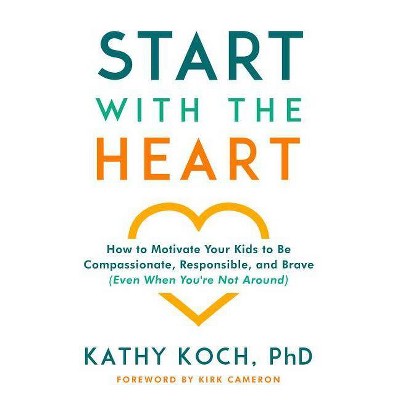 Start with the Heart - by  Kathy Koch Phd (Paperback)