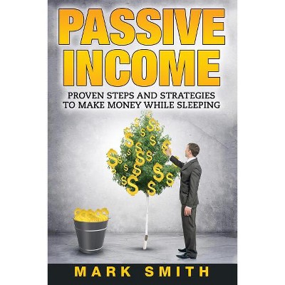 Passive Income - (Online Business) by  Mark Smith (Paperback)