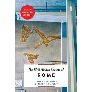 The 500 Hidden Secrets of Rome - by  Luisa Grigoletto & Christopher Livesay (Paperback) - 1 of 1