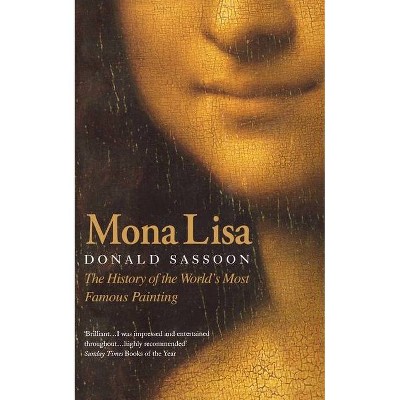 Mona Lisa - (Story of the Best-Known Painting in the World) by  Donald Sassoon (Paperback)