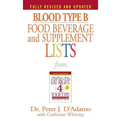 Blood Type B Food, Beverage and Supplement Lists - (Eat Right 4 Your Type) by  Peter J D'Adamo (Paperback)