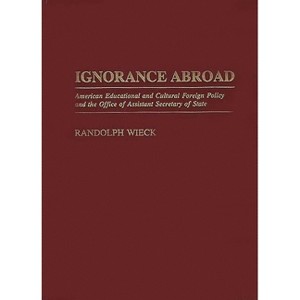 Ignorance Abroad - by  Randolph Wieck (Hardcover) - 1 of 1