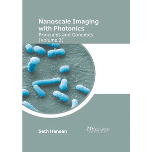 Nanoscale Imaging with Photonics: Principles and Concepts (Volume 3) - by  Seth Hansen (Hardcover) - 1 of 1