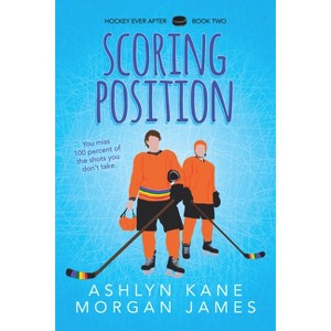Scoring Position - (Hockey Ever After) by  Ashlyn Kane & Morgan James (Paperback) - 1 of 1
