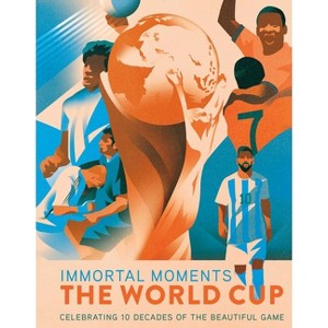 Immortal Moments: The World Cup - by  Rick Barba (Hardcover) - 1 of 1