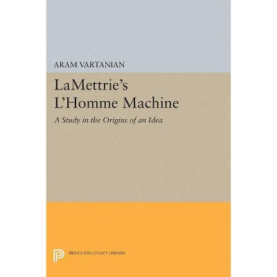 Lamettrie's l'Homme Machine - (Princeton Legacy Library) by  Aram Vartanian (Paperback)