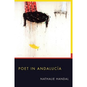 Poet in Andalucia - (Pitt Poetry) by  Nathalie Handal (Paperback) - 1 of 1