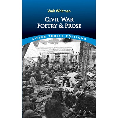Civil War Poetry and Prose - (Dover Thrift Editions: Poetry) by  Walt Whitman (Paperback)