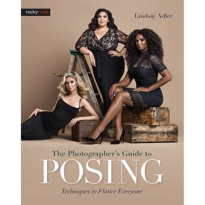 The Photographer's Guide to Posing - by  Lindsay Adler (Paperback)