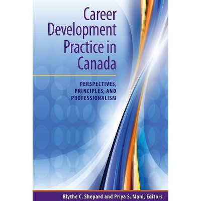 Career Development Practice in Canada - by  Blythe C Shepard & Priya S Mani (Paperback)
