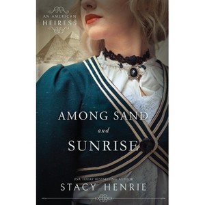 Among Sand and Sunrise - by  Stacy Henrie (Paperback) - 1 of 1