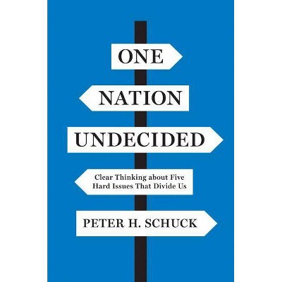  One Nation Undecided - by  Peter H Schuck (Hardcover) 