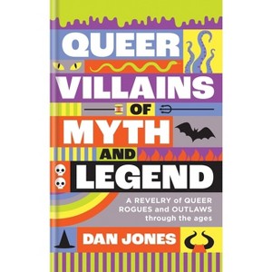 Queer Villains of Myth and Legend - by  Dan Jones (Hardcover) - 1 of 1