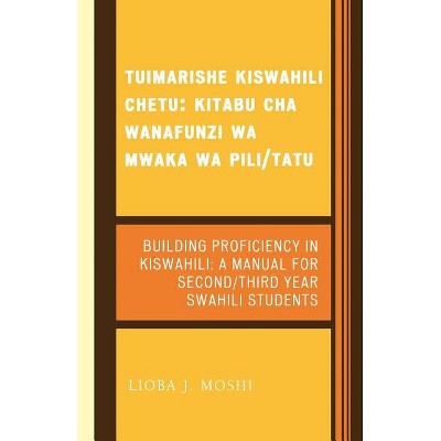 Tuimarishe Kiswahili Chetu / Building Proficiency in Kiswahili - by  Lioba J Moshi (Paperback)
