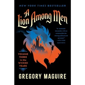 A Lion Among Men - (Wicked Years) by  Gregory Maguire (Paperback) - 1 of 1