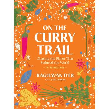 On the Curry Trail - by  Raghavan Iyer (Hardcover)